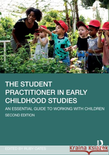 The Student Practitioner in Early Childhood Studies: An Essential Guide to Working with Children Ruby Oates 9780367369675