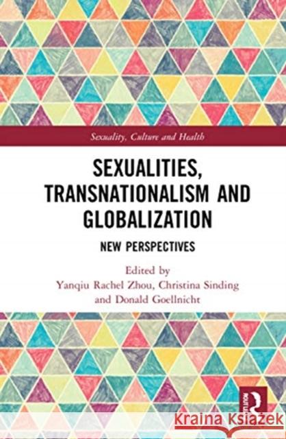 Sexualities, Transnationalism, and Globalisation: New Perspectives Zhou, Yanqiu Rachel 9780367369682 Routledge