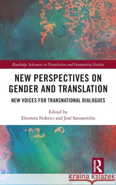 New Perspectives on Gender and Translation: New Voices for Transnational Dialogues Federici, Eleonora 9780367369989 Routledge