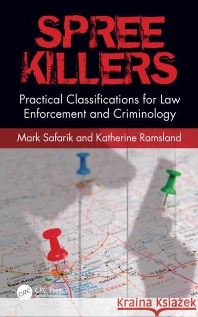 Spree Killers: Practical Classifications for Law Enforcement and Criminology Safarik, Mark 9780367370008 CRC Press