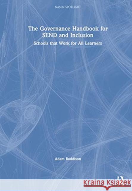 The Governance Handbook for Send and Inclusion: Schools That Work for All Learners Adam Boddison 9780367370015 Routledge