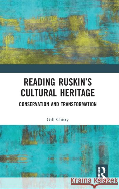 Reading Ruskin’s Cultural Heritage: Conservation and Transformation Gill Chitty 9780367370060 Routledge
