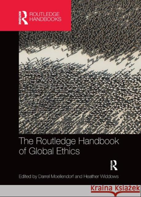 The Routledge Handbook of Global Ethics Darrel Moellendorf Heather Widdows 9780367370435 Taylor & Francis Ltd