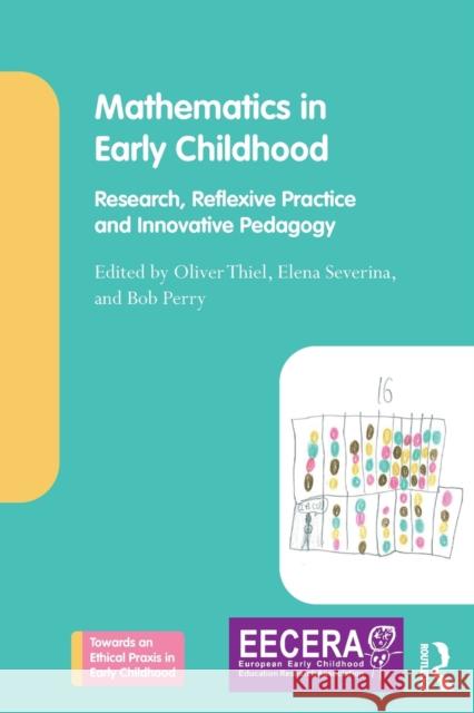 Mathematics in Early Childhood: Research, Reflexive Practice and Innovative Pedagogy Oliver Thiel Elena Severina Bob Perry 9780367370503 Routledge