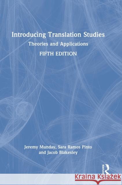 Introducing Translation Studies: Theories and Applications Jeremy Munday Sara Ramo Jacob Blakesley 9780367370527