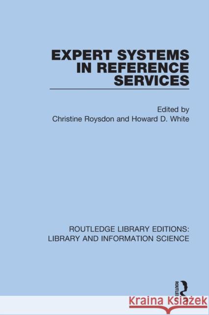 Expert Systems in Reference Services Christine Roysdon Howard D. White 9780367370664 Routledge