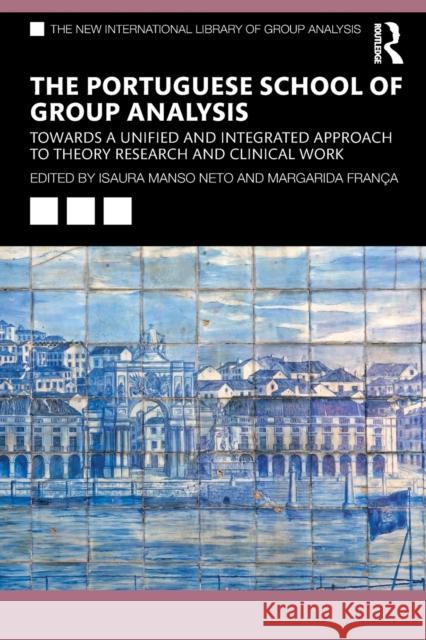 The Portuguese School of Group Analysis: Towards a Unified and Integrated Approach to Theory Research and Clinical Work Isaura Manso Neto Margarida Fran 9780367370749