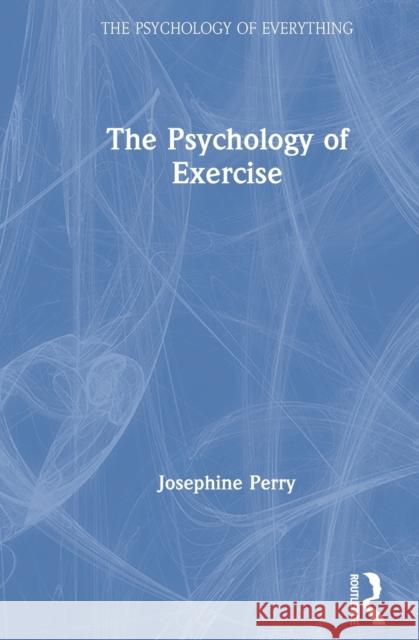 The Psychology of Exercise Josephine Perry 9780367370824 Routledge