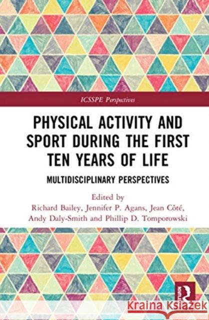 Physical Activity and Sport During the First Ten Years of Life: Multidisciplinary Perspectives Jennifer P. Agans Richard Bailey Jean C 9780367370923 Routledge