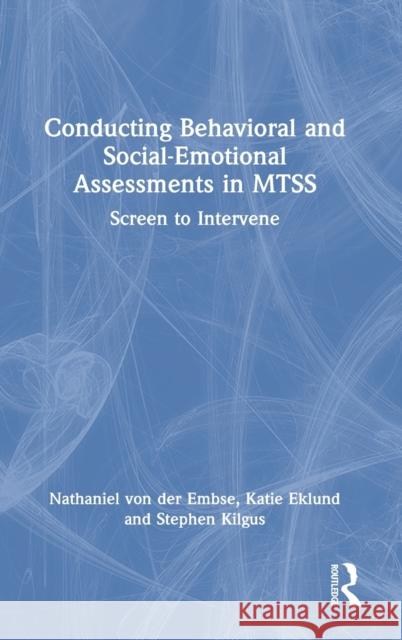 Conducting Behavioral and Social-Emotional Assessments in MTSS: Screen to Intervene Von Der Embse, Nathaniel 9780367370992 Routledge