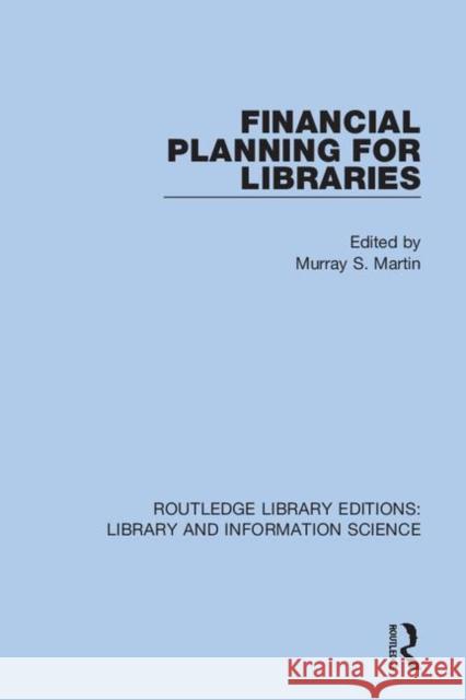 Financial Planning for Libraries Murray S. Martin 9780367371296 Routledge