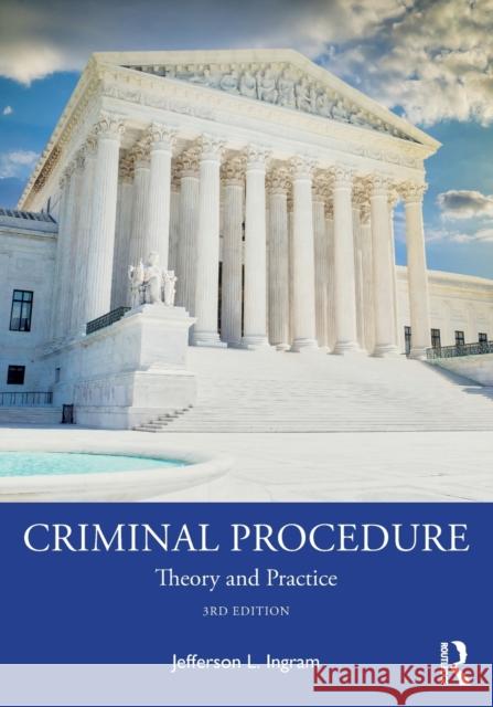 Criminal Procedure: Theory and Practice Jefferson L. Ingram 9780367371425