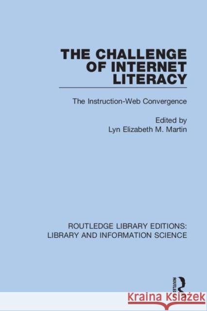 The Challenge of Internet Literacy: The Instruction-Web Convergence Lyn Elizabeth M. Martin 9780367371517 Routledge