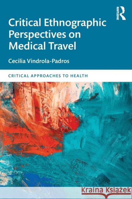 Critical Ethnographic Perspectives on Medical Travel Cecilia Vindrol 9780367371593 Routledge