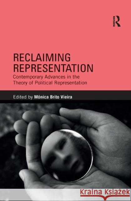 Reclaiming Representation: Contemporary Advances in the Theory of Political Representation Monica Brit 9780367371814 Routledge