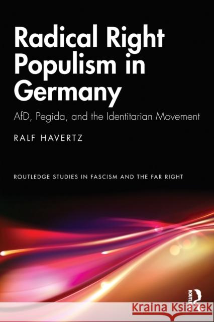 Radical Right Populism in Germany: AfD, Pegida, and the Identitarian Movement Havertz, Ralf 9780367372026 Routledge