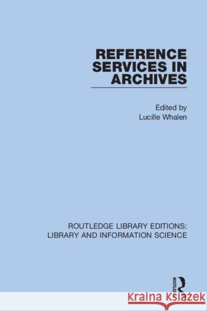 Reference Services in Archives Lucille Whalen 9780367372040 Routledge