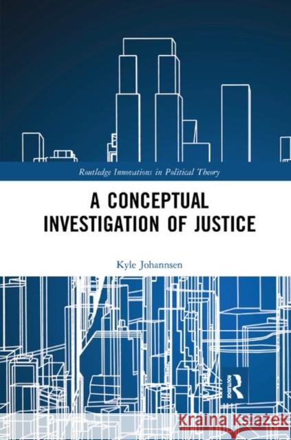 A Conceptual Investigation of Justice Kyle Johannsen 9780367372064 Routledge