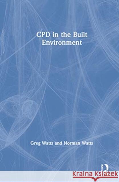 Cpd in the Built Environment Greg Watts Norman Watts 9780367372149