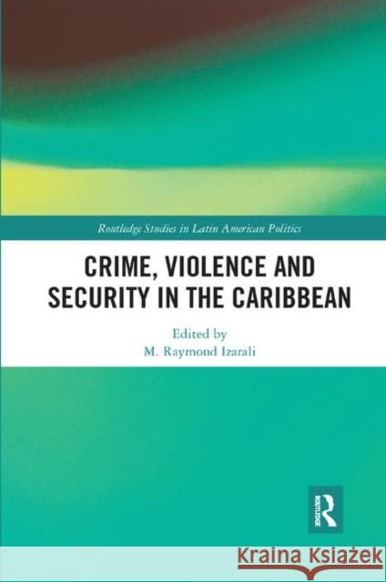 Crime, Violence and Security in the Caribbean M. Raymond Izarali Ramesh Deosaran 9780367372729 Routledge