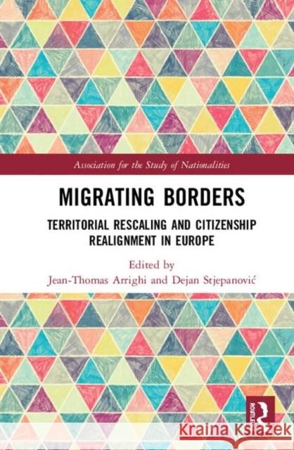 Migrating Borders: Territorial Rescaling and Citizenship Realignment in Europe Jean-Thomas Arrighi Dejan Stjepanovic 9780367373306 Routledge