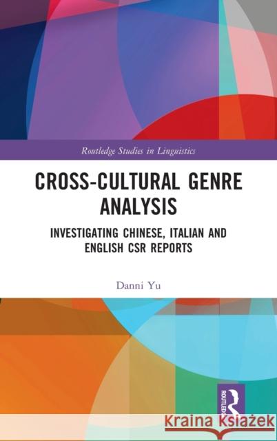 Cross-cultural Genre Analysis: Investigating Chinese, Italian and English CSR reports Yu, Danni 9780367373320 Routledge