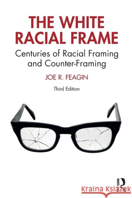 The White Racial Frame: Centuries of Racial Framing and Counter-Framing Joe R. Feagin 9780367373481