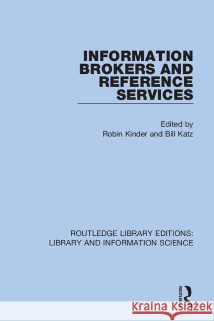 Information Brokers and Reference Services Robin Kinder Bill Katz 9780367373542 Routledge