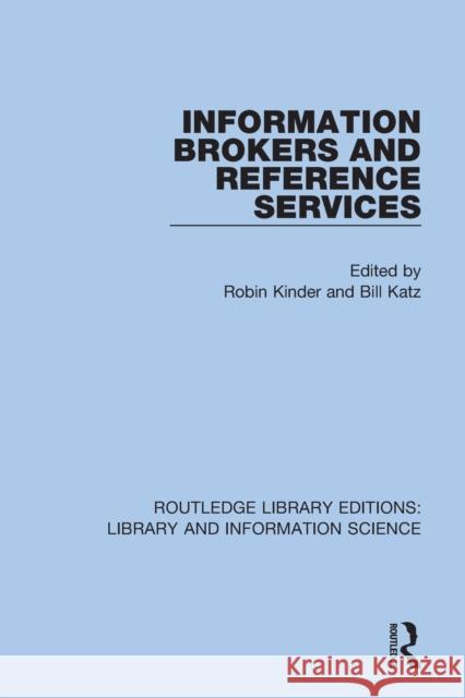 Information Brokers and Reference Services Robin Kinder Bill Katz 9780367373566 Routledge