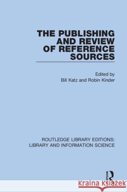 The Publishing and Review of Reference Sources Bill Katz Robin Kinder 9780367373696 Routledge
