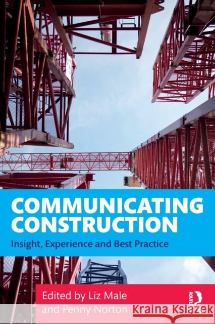 Communicating Construction: Insight, Experience and Best Practice Penny Norton Liz Male 9780367373818 Routledge