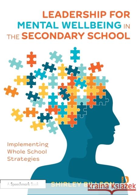 Leadership for Mental Wellbeing in the Secondary School: Implementing Whole School Strategies Shirley Billson 9780367373832 Routledge