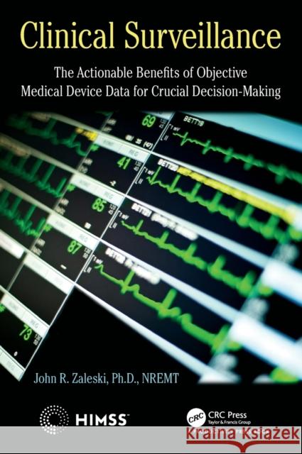 Clinical Surveillance: The Actionable Benefits of Objective Medical Device Data for Critical Decision-Making John R. Zaleski 9780367373863 Productivity Press