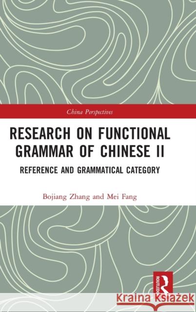 Research on Functional Grammar of Chinese II: Reference and Grammatical Category Bojiang Zhang Mei Fang 9780367373993