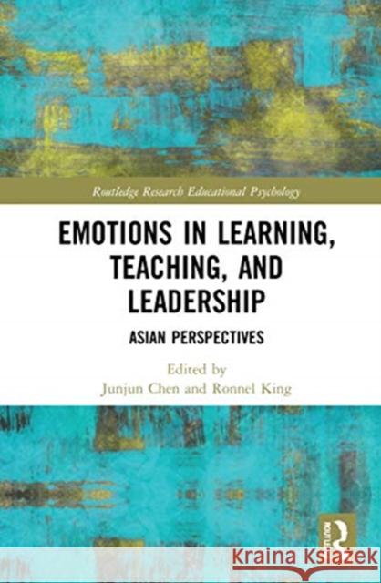 Emotions in Learning, Teaching, and Leadership: Asian Perspectives Junjun Chen Ronnel King 9780367374020 Routledge