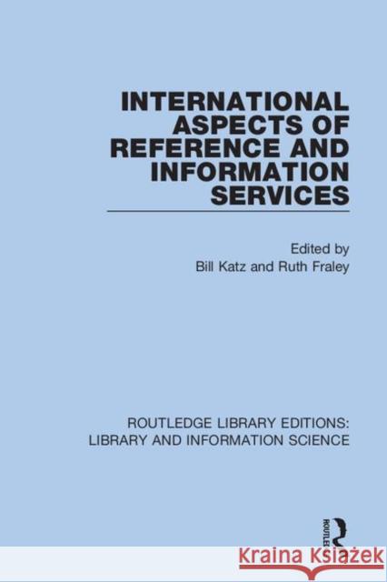 International Aspects of Reference and Information Services Bill Katz Ruth A. Fraley 9780367374068 Routledge