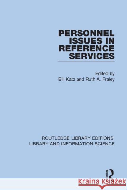 Personnel Issues in Reference Services Bill Katz Ruth A. Fraley 9780367374105 Routledge