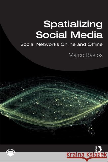 Spatializing Social Media: Social Networks Online and Offline Bastos, Marco 9780367374204