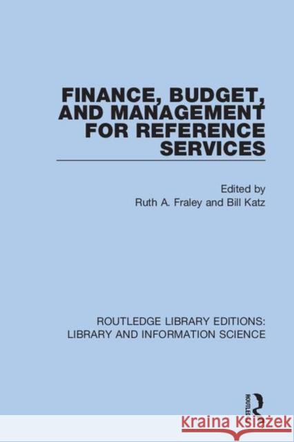 Finance, Budget, and Management for Reference Services Ruth A. Fraley Bill Katz 9780367374280 Routledge