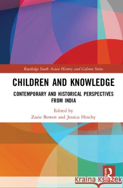 Children and Knowledge: Contemporary and Historical Perspectives from India Zazie Bowen Jessica Hinchy 9780367374334 Routledge