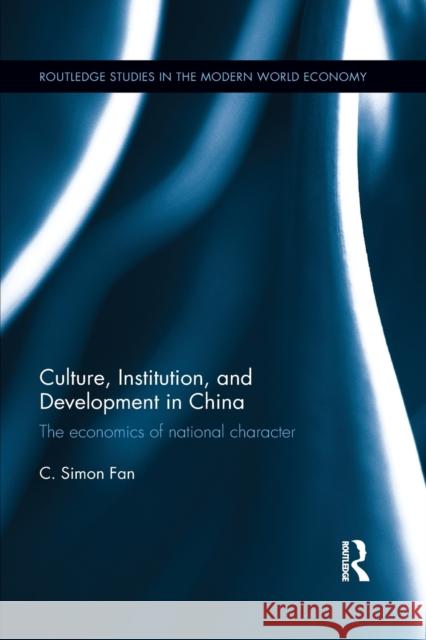 Culture, Institution, and Development in China: The economics of national character Fan, C. Simon 9780367374648 Routledge