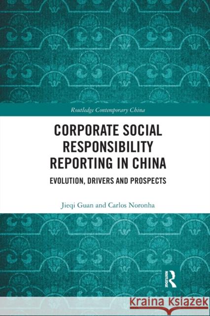 Corporate Social Responsibility Reporting in China: Evolution, Drivers and Prospects Jieqi Guan Carlos Noronha 9780367374761 Routledge