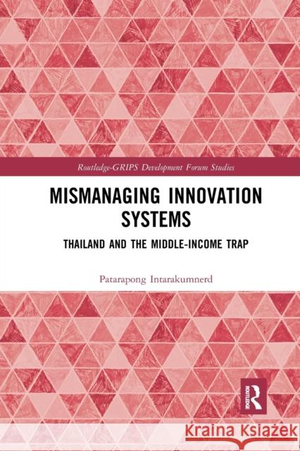 Mismanaging Innovation Systems: Thailand and the Middle-income Trap Intarakumnerd, Patarapong 9780367374815 Routledge