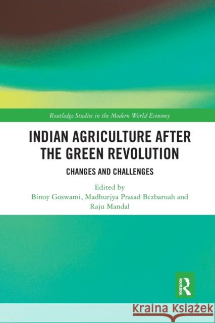 Indian Agriculture after the Green Revolution: Changes and Challenges Goswami, Binoy 9780367374839