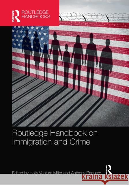 Routledge Handbook on Immigration and Crime Holly Ventura Miller Anthony Peguero 9780367375065 Routledge