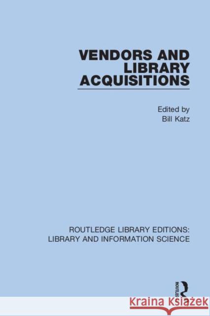 Vendors and Library Acquisitions Bill Katz 9780367375164 Routledge