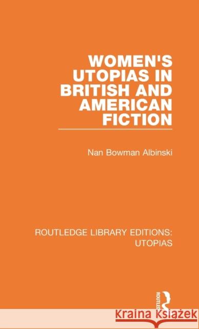 Women's Utopias in British and American Fiction Nan Bowman Albinski 9780367375201 Routledge