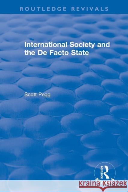 International Society and the De Facto State Pegg, Scott 9780367375232