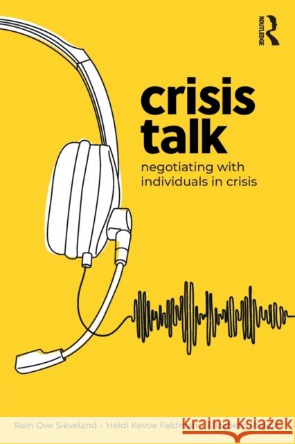 Crisis Talk: Negotiating with Individuals in Crisis Rein Ov Heidi Kevoe-Feldman Elizabeth Stokoe 9780367375294 Taylor & Francis Ltd