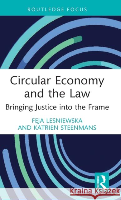 Circular Economy and the Law: Bringing Justice Into the Frame Lesniewska, Feja 9780367375331 Taylor & Francis Ltd